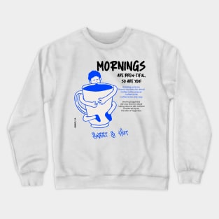 Mornings are brewtiful so are you, Brewing happiness Crewneck Sweatshirt